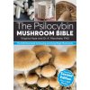 The Psilocybin Mushroom Bible: The Definitive Guide to Growing and Using Magic Mushrooms