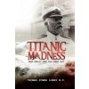 Titanic Madness-What Really Sank the Great Ship (Thomas Power Lowry)()