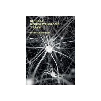 Klinická neuropsychologie v praxi - Petr Kulišťák