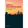 Dopo il neoliberalismo. Indagine collettiva sul futuro