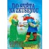 Do světa na zkušenou - O cestách tam a zase zpátky - Neubauer Zdeněk