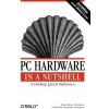 PC Hardware in a Nutshell 3e (Robert Bruce Thompson,Barbara Fritchman Thompson)()