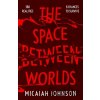 The Space Between Worlds - Micaiah Johnson