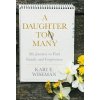 A Daughter to Many: My Journey to Find Family and Forgiveness (Wiseman Kari E.)