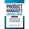 Product Manager's Survival Guide, Second Edition: Everything You Need to Know to Succeed as a Product Manager