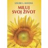 Miluj svoj život - Louise L. Hayová