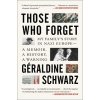 Those Who Forget: My Family's Story in Nazi Europe--A Memoir, a History, a Warning. (Schwarz Geraldine)