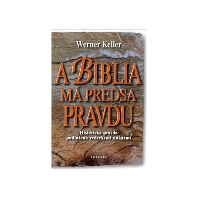 A Biblia má predsa pravdu - Keller Werner