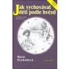 Jak vychovávat děti podle hvězd - Marie Svobodová