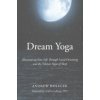 Dream Yoga: Illuminating Your Life Through Lucid Dreaming and the Tibetan Yogas of Sleep (Holecek Andrew)