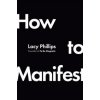 How to Manifest - Lacy Phillips, Ebury Publishing