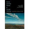 Home and the World in Slovak Writing - Ivana Taranenková (editor), Charles Sabatos (editor), Katarina Gephardt (editor)