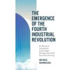 The Emergence of the Fourth Industrial Revolution: An Historical Introduction to Knowledge Management and the Innovation Economy (Johannessen Jon-Arild)