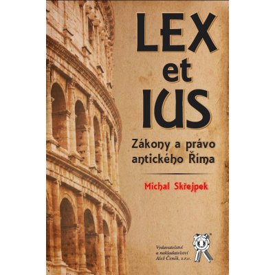 Lex et ius. Zákony a právo antického Říma - Michal Skřejpek