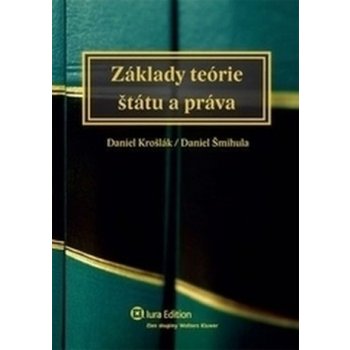 Základy teórie štátu a práva - Šmihula Daniel, Krošlák Daniel