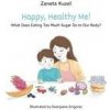 Happy, Healthy Me! - What Does Eating Too Much Sugar Do to Our Body? - Žaneta Kužel