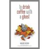 to drink coffee with a ghost - autor neuvedený