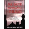Jak Irové zachránili civilizaci - Thomas Cahill