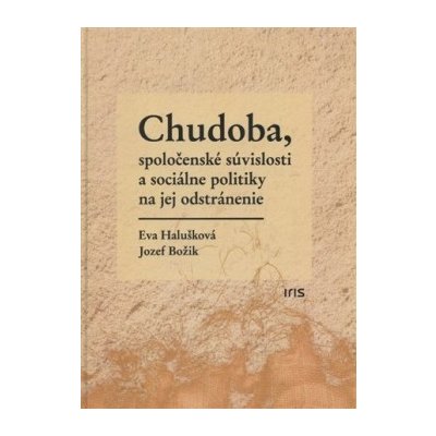 Chudoba, spoločenské súvislosti a sociálne politiky na jej odstránenie - Halušková Eva