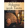 Sekretny język Tarota. Jak profesjonalnie interpretować Wielkie i Małe Arkana, by otrzymać właściwe odpowiedzi dotyczące miłości, zdrowia, szczęścia i (Laura Tuan)(Brožovaná)