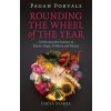 Pagan Portals - Rounding the Wheel of the Year - Celebrating the Seasons in Ritual, Magic, Folklore and Nature