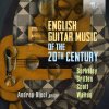 English Guitar Music of the 20th Century - Berkeley, Britten, Scott & Walton (CD) (Andrea Dieci guitar)
