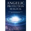 Angelic Protection Magick (Ben Woodcroft)(Brožovaná)