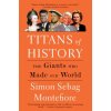 Titans of History: The Giants Who Made Our World (Simon Sebag Montefiore)(Brožovaná)