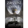 Zrození ohně - Anthony Ryan