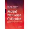 Ancient West Asian Civilization: Geoenvironment and Society in the Pre-Islamic Middle East (Tsuneki Akira)