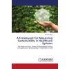 A Framework for Measuring Sustainability in Healthcare Systems (Brožovaná)