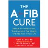 The Afib Cure: Get Off Your Medications, Take Control of Your Health, and Add Years to Your Life (Day John D.)