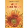 Miluj svoj život - Louise L. Hay
