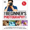 The Beginner's Photography Guide: The Ultimate Step-By-Step Manual for Getting the Most from Your Digital Camera, New Edition