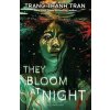 They Bloom at Nigh - Trang Thanh Tran