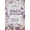 Magia per la casa. Una guida completa per la purificazione della casa con incensi, erbe, candele, rituali e incantesimi