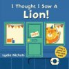 I Thought I Saw a Lion! (Templar Books,Lydia Nichols)(Leporelo)