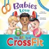 Babies Love the ABCs of CrossFit (Hunter Shannon)