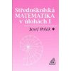 Středoškolská matematika v úlohách I (Josef Polák)