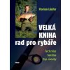 Velká kniha rad pro rybáře - Technika, taktika, top úlovky - Florian Läufer