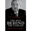 Man Behind the Curtain : Inside the Secret Network of George Soros - Matt Palumbo