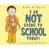 I Am Not Going to School Today! (Robie H. Harris,Jan Ormerod)(Pevná)