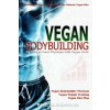 Vegan Bodybuilding: A Scientific Workout Regime with the Ultimate Vegan Diet, Building a Great Physique with Vegan Food, Vegan Bodybuilder