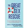The Great Sex Rescue – The Lies You`ve Been Taught and How to Recover What God Intended - Joanna Sawatsky, Sheila Wray Gregoire, Rebecca Gregoire Linden