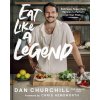 Eat Like a Legend: 75+ Simple, Delicious, Nutrient-Dense Recipes for Fueling Up and Feeling Good (CHURCHILL DAN)(Pevná)