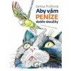 Aby vám peníze dobře sloužily - Denisa Prošková