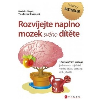 Rozvíjejte naplno mozek svého dítěte - Daniel J. Siegel, M.D., Tina Payne Bryson