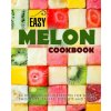 Easy Melon Cookbook: 50 Delicious Melon Recipes for Drinks, Smoothies, Salsas, Desserts and Soups (2nd Edition) (Booksumo Press)(Brožovaná)