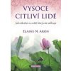Vysoce citliví lidé - Jak vzkvétat ve sv - Aron Elaine N.