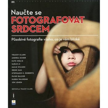 Naučte se fotografovat srdcem - Tracey Clark